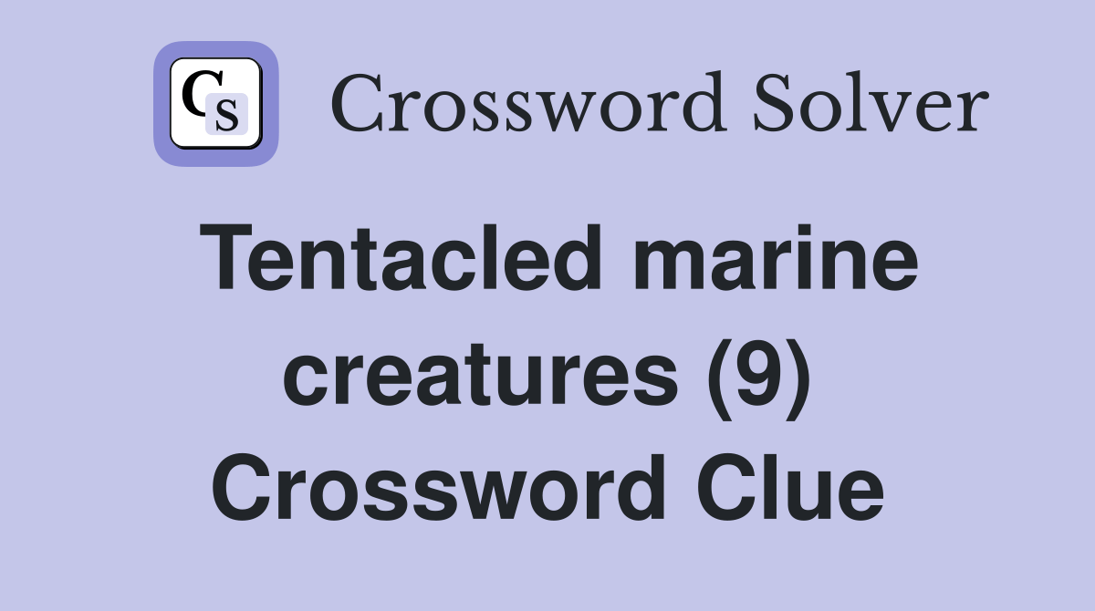 Tentacled marine creatures (9) Crossword Clue Answers Crossword Solver